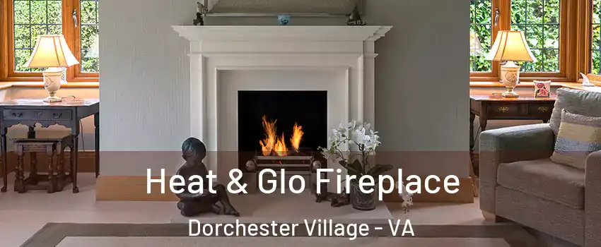 Heat & Glo Fireplace Dorchester Village - VA