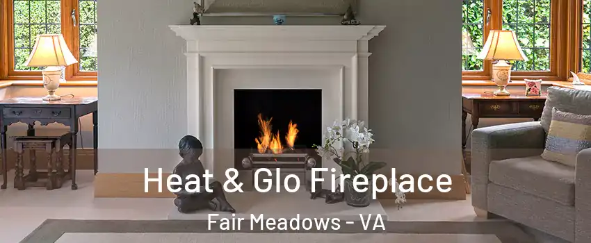 Heat & Glo Fireplace Fair Meadows - VA
