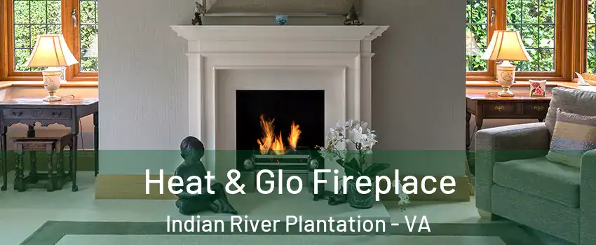 Heat & Glo Fireplace Indian River Plantation - VA