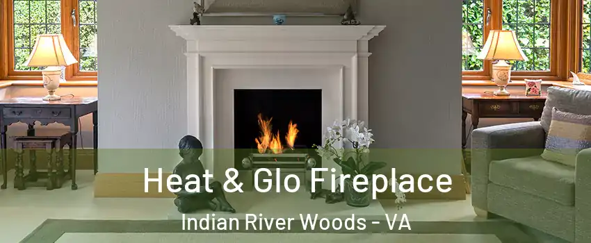 Heat & Glo Fireplace Indian River Woods - VA
