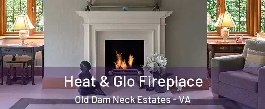 Heat & Glo Fireplace Old Dam Neck Estates - VA