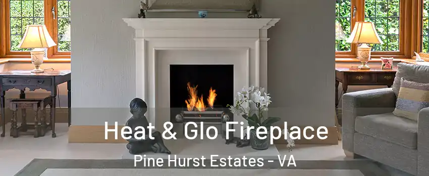 Heat & Glo Fireplace Pine Hurst Estates - VA