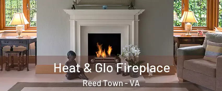 Heat & Glo Fireplace Reed Town - VA