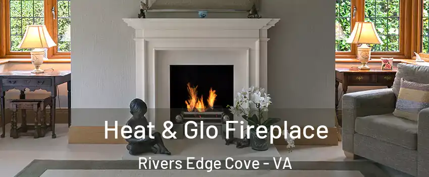 Heat & Glo Fireplace Rivers Edge Cove - VA