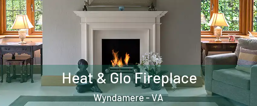 Heat & Glo Fireplace Wyndamere - VA