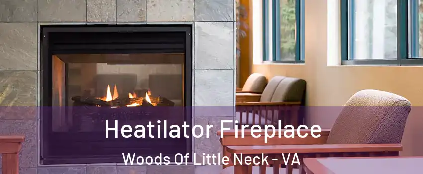 Heatilator Fireplace Woods Of Little Neck - VA