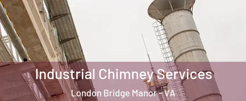 Industrial Chimney Services London Bridge Manor - VA