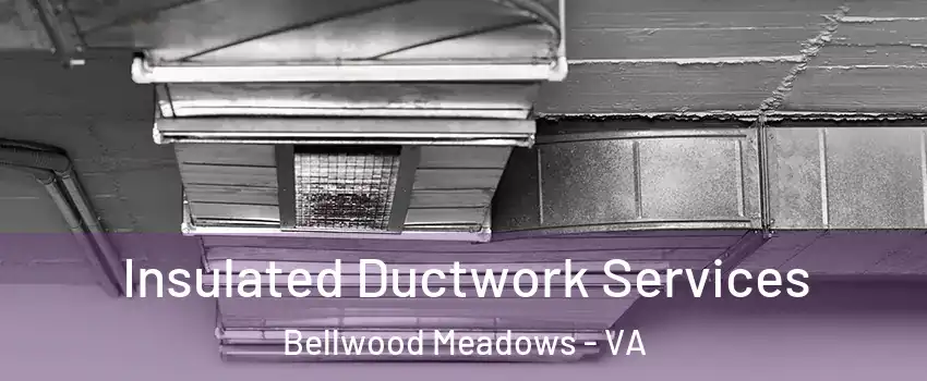 Insulated Ductwork Services Bellwood Meadows - VA
