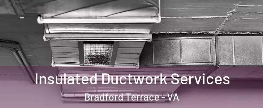 Insulated Ductwork Services Bradford Terrace - VA