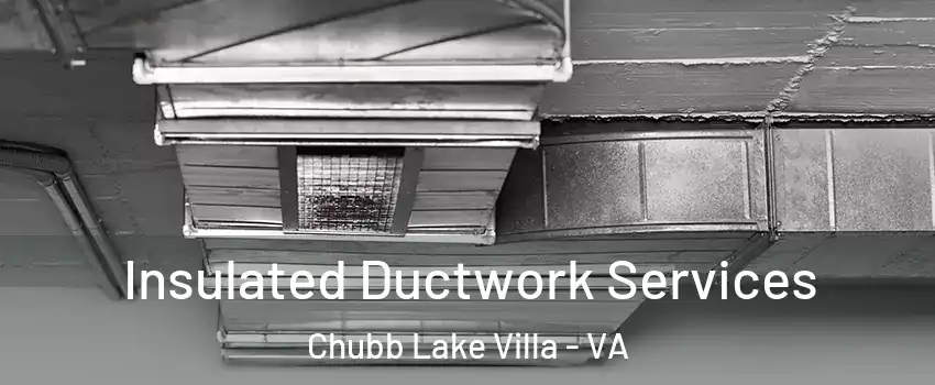 Insulated Ductwork Services Chubb Lake Villa - VA