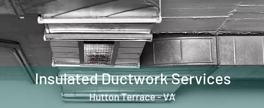 Insulated Ductwork Services Hutton Terrace - VA