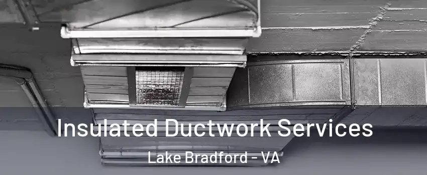 Insulated Ductwork Services Lake Bradford - VA