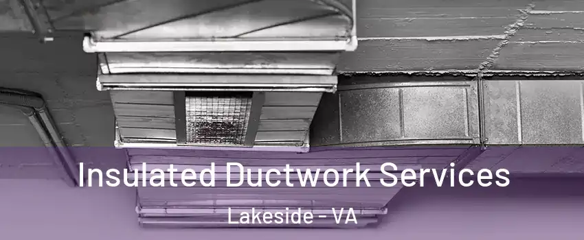 Insulated Ductwork Services Lakeside - VA