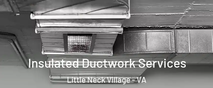Insulated Ductwork Services Little Neck Village - VA