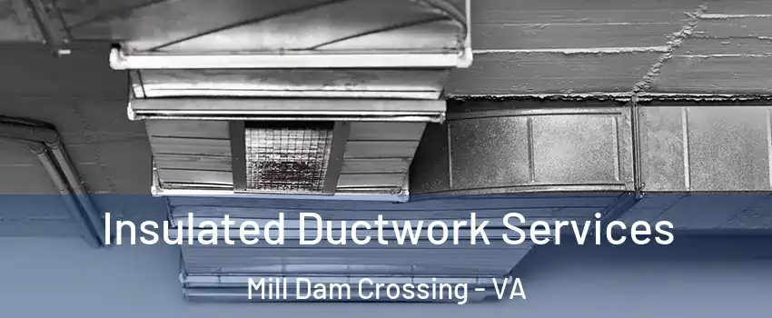 Insulated Ductwork Services Mill Dam Crossing - VA
