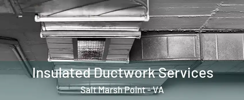 Insulated Ductwork Services Salt Marsh Point - VA