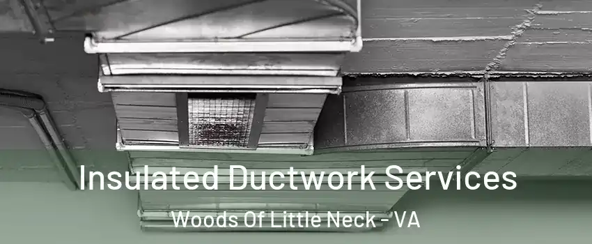 Insulated Ductwork Services Woods Of Little Neck - VA