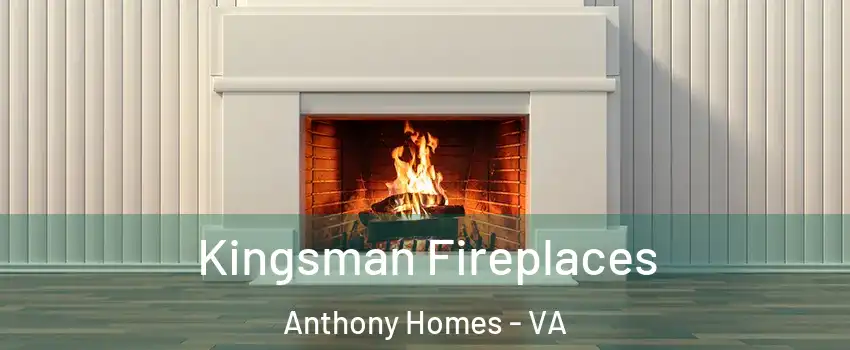 Kingsman Fireplaces Anthony Homes - VA