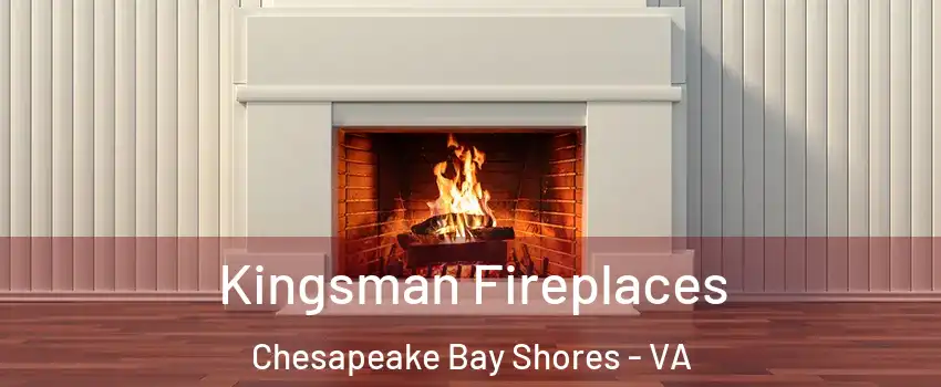 Kingsman Fireplaces Chesapeake Bay Shores - VA