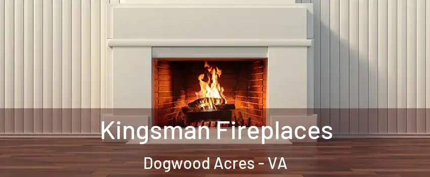 Kingsman Fireplaces Dogwood Acres - VA