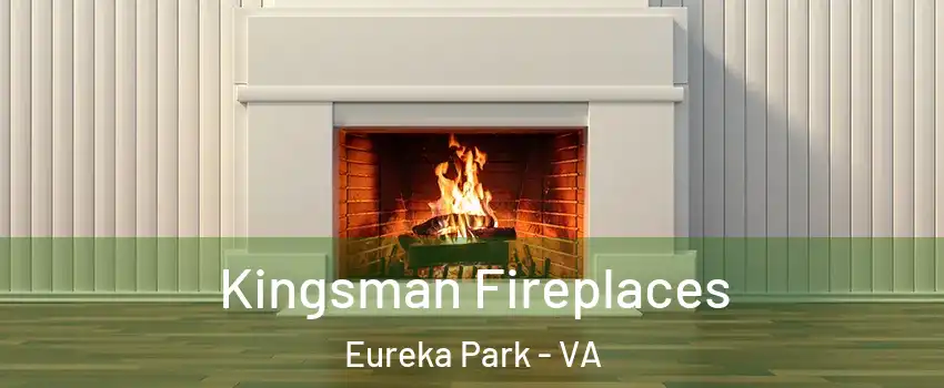 Kingsman Fireplaces Eureka Park - VA