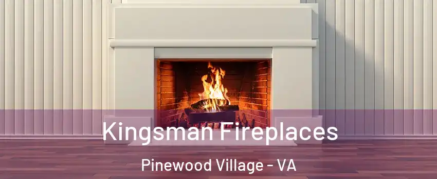 Kingsman Fireplaces Pinewood Village - VA