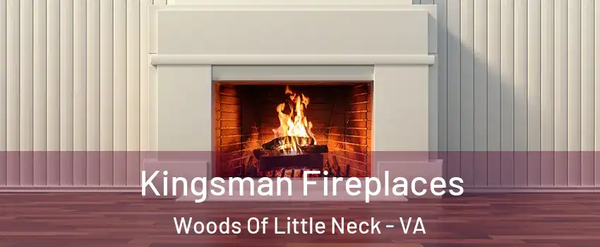 Kingsman Fireplaces Woods Of Little Neck - VA