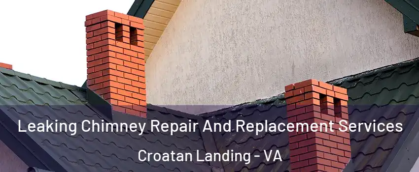 Leaking Chimney Repair And Replacement Services Croatan Landing - VA