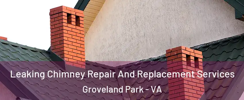 Leaking Chimney Repair And Replacement Services Groveland Park - VA