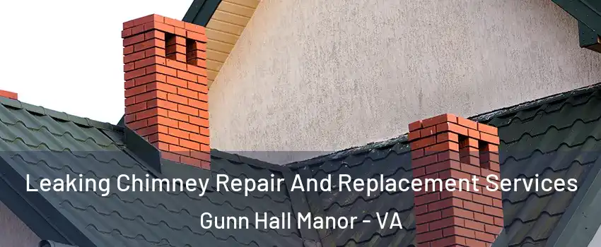 Leaking Chimney Repair And Replacement Services Gunn Hall Manor - VA