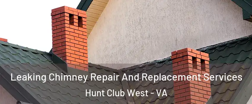 Leaking Chimney Repair And Replacement Services Hunt Club West - VA