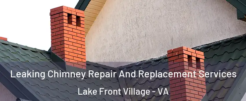 Leaking Chimney Repair And Replacement Services Lake Front Village - VA