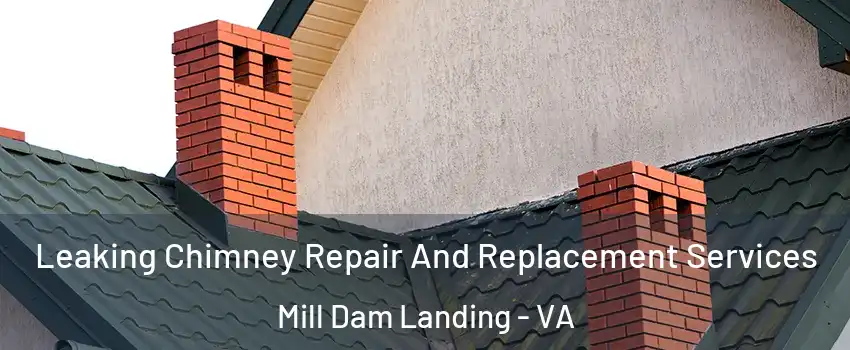 Leaking Chimney Repair And Replacement Services Mill Dam Landing - VA
