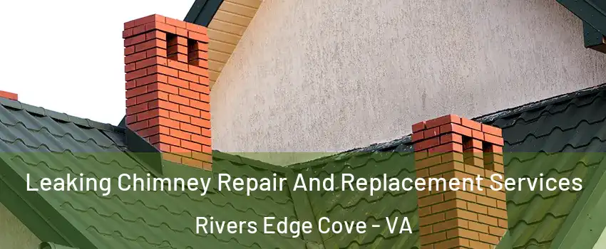 Leaking Chimney Repair And Replacement Services Rivers Edge Cove - VA