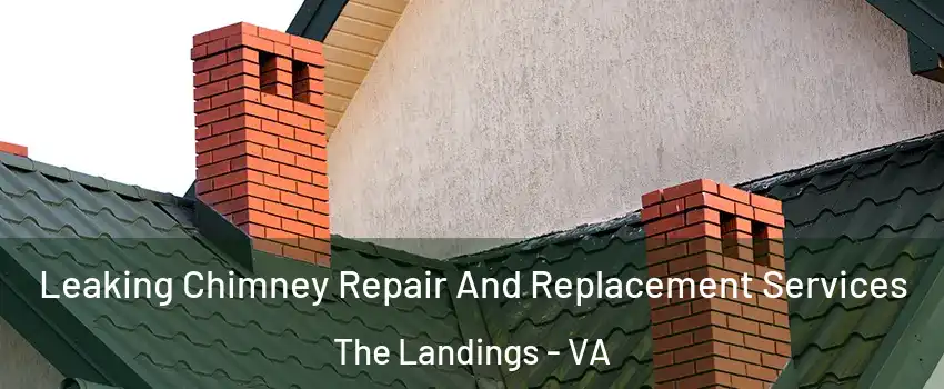 Leaking Chimney Repair And Replacement Services The Landings - VA