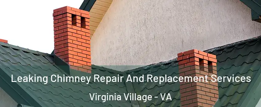 Leaking Chimney Repair And Replacement Services Virginia Village - VA
