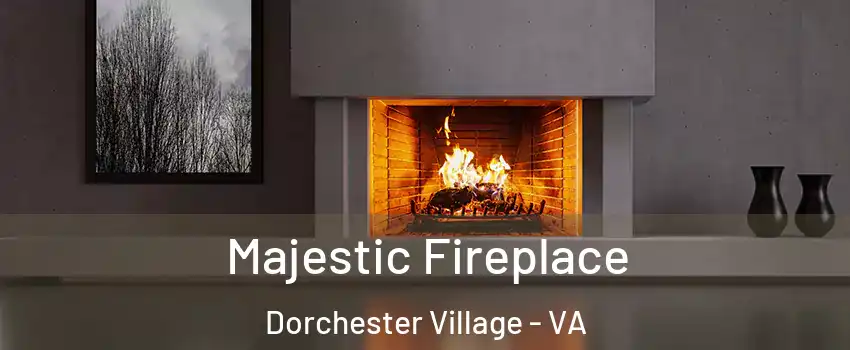 Majestic Fireplace Dorchester Village - VA
