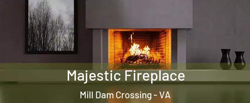 Majestic Fireplace Mill Dam Crossing - VA