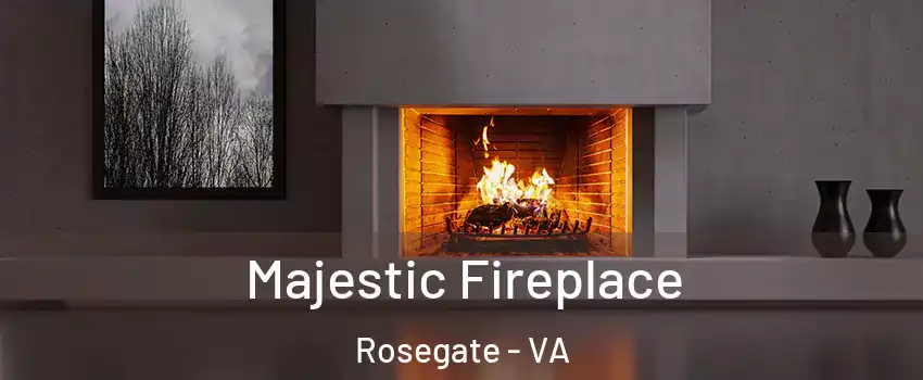 Majestic Fireplace Rosegate - VA