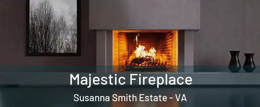 Majestic Fireplace Susanna Smith Estate - VA