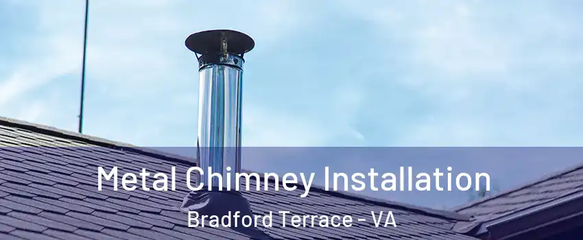 Metal Chimney Installation Bradford Terrace - VA