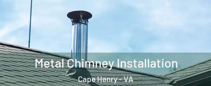 Metal Chimney Installation Cape Henry - VA
