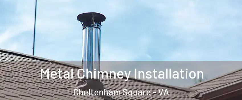 Metal Chimney Installation Cheltenham Square - VA