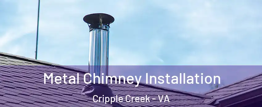 Metal Chimney Installation Cripple Creek - VA
