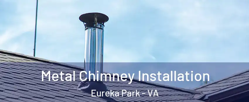Metal Chimney Installation Eureka Park - VA