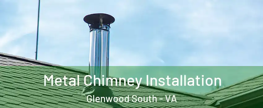 Metal Chimney Installation Glenwood South - VA