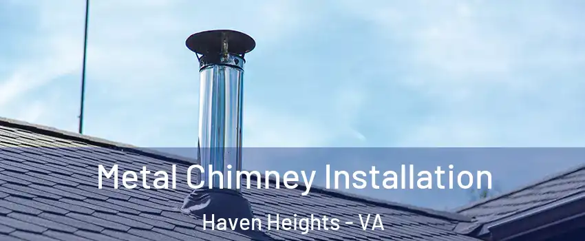 Metal Chimney Installation Haven Heights - VA