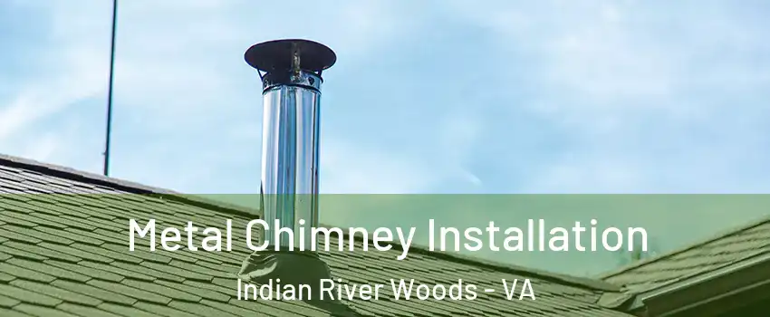 Metal Chimney Installation Indian River Woods - VA