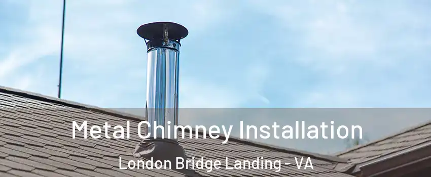 Metal Chimney Installation London Bridge Landing - VA