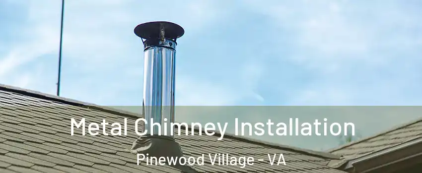 Metal Chimney Installation Pinewood Village - VA